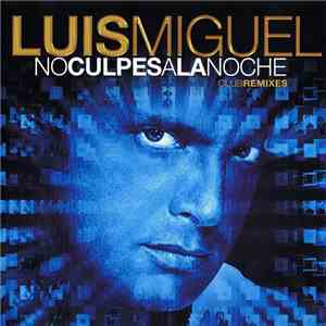 Luis Miguel - No Culpes A La Noche (Club Remixes)