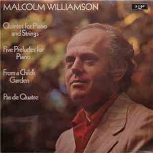 Malcolm Williamson - Quintet For Piano And Strings / Five Preludes For Piano / From A Child's Garden / Pas De Quatre