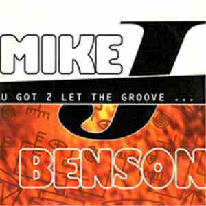 Mike J. Benson - U Got 2 Let The Groove...