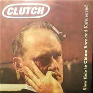 Clutch  - Slow Hole To China