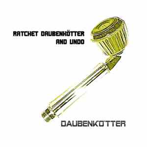 Daubenkötter - Ratchet Daubenkötter And Undo