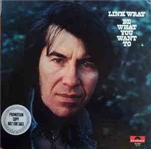 Link Wray - Be What You Want To