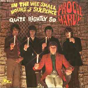 Procol Harum - In The Wee Small Hours Of Sixpence / Quite Rightly So