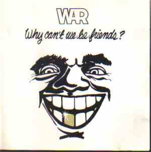 War - Why Can't We Be Friends?