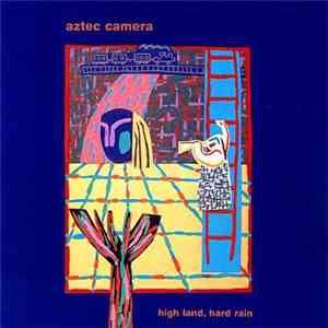 Aztec Camera - High Land, Hard Rain