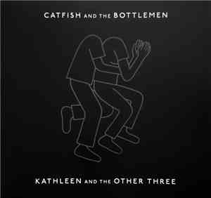 Catfish And The Bottlemen - Kathleen And The Other Three
