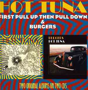 Hot Tuna - First Pull Up Then Pull Down / Burgers