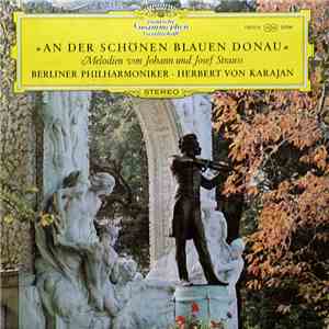 Johann, Johann Und Josef Strauss - Berliner Philharmoniker · Herbert von Karajan - »An Der Schönen Blauen Donau« Melodien Von Johann Und Josef Strauss