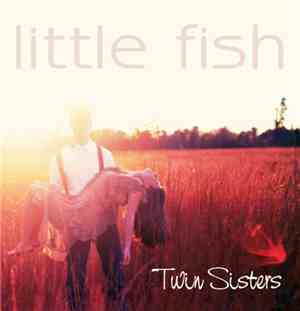 Little Fish  - Twin sisters