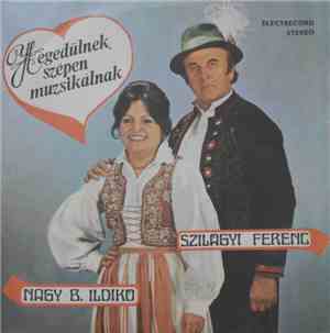 Nagy B. Ildikó / Szilágyi Ferenc - Hegedülnek, Szépen Muzsikálnak