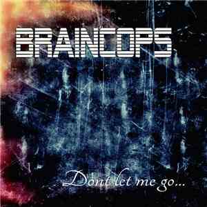 Braincops - Dont Let Me Go