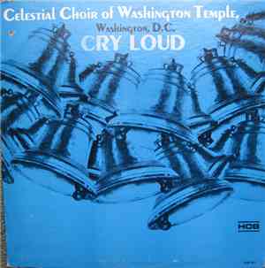 Celestial Choir Of Washington Temple, Washington, D.C. - Cry Loud