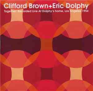 Clifford Brown + Eric Dolphy - Together: Recorded Live At Dolphy's Home, Lo ...