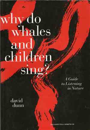 David Dunn - Why Do Whales And Children Sing? - A Guide To Listening In Nat ...