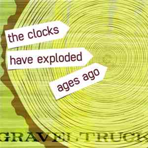 Graveltruck - The Clocks Have Exploded Ages Ago