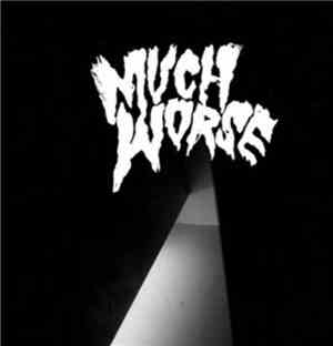 Much Worse - Chronic Instigation