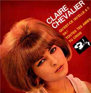Claire Chevalier - Qu’est-ce Qu’elle A ? / Va ! / Tous Tes Amis / Tu Crois