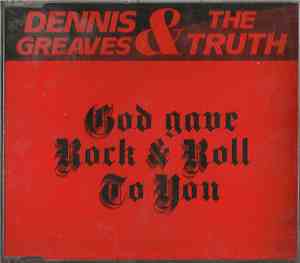 Dennis Greaves & The Truth - God Gave Rock & Roll To You