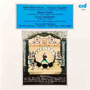 Jonathan Haas  - Virtuoso Timpanist / Johann Fischer, Georg Druschetzky  / Bournemouth Sinfonietta, Harold Farberman, Gordon Hunt - 18th Century Concertos For Timpani And Orchestra