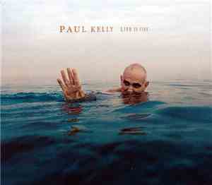 Paul Kelly  - Life Is Fine