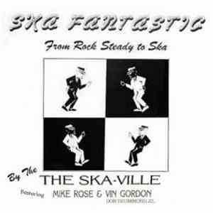The Ska-Ville Featuring Mike Rose & Vin Gordon (Don Drummond Jr.) - Ska Fantastic From Rock Steady To Ska