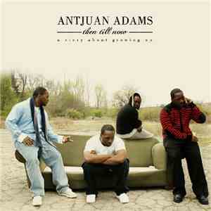 Antjuan Adams - Then Till Now