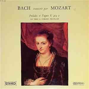 Bach Transcrit Par Mozart - Le Trio A Cordes Français - Préludes Et Fugues, ...