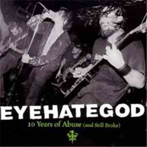 EyeHateGod - 10 Years Of Abuse (And Still Broke)