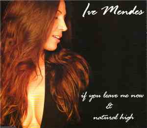 Ive Mendes - If You Leave Me Now & Natural High