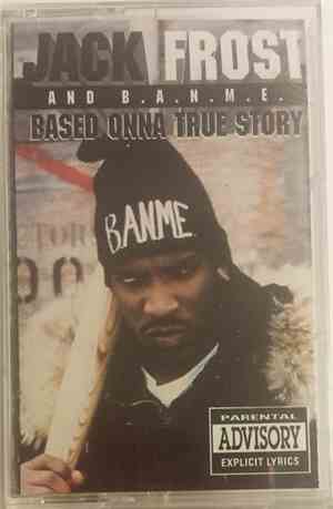 Jack Frost & B.A.N.M.E. - Based Onna True Story