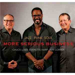 Jazz Funk Soul - Chuck Loeb, Everette Harp, Jeff Lorber - More Serious Busi ...