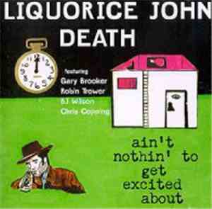 Liquorice John Death - Ain't Nothin' To Get Excited About