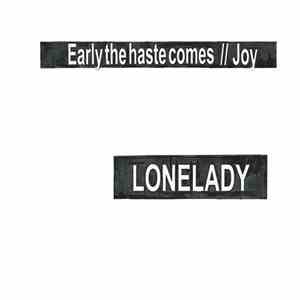 LoneLady - Early The Haste Comes / Joy