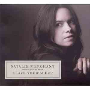 Natalie Merchant - (Selections From The Album) Leave Your Sleep
