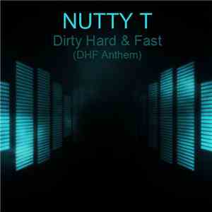 Nutty T - Dirty Hard & Fast (DHF Anthem)