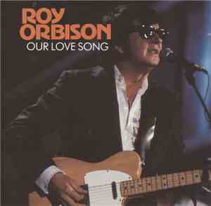 Roy Orbison - Our Love Song