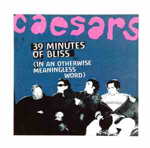 Caesars - 39 Minutes Of Bliss (In An Otherwise Meaningless World)