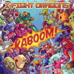 I Fight Dragons - Kaboom!