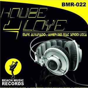 Mark Alvarado & Javier Dee Feat. Sergio Loza - House 4 Love