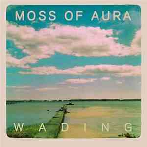 Moss Of Aura - Wading