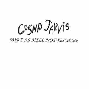 Cosmo Jarvis - Sure As Hell Not Jesus EP