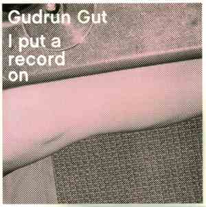 Gudrun Gut - I Put A Record On