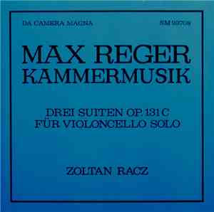 Max Reger, Zoltan Racz - Kammermusik (Drie Suiten Op. 131C Für Violoncello  ...