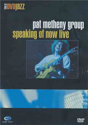 Pat Metheny Group - Speaking Of Now Live