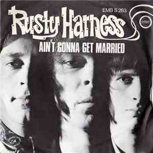 Rusty Harness - Ain't Gonna Get Married/Goodbye
