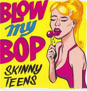 Skinny Teens - Blow My Bop