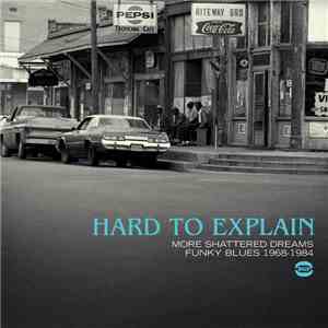 Various - Hard to Explain - More Shattered Dreams Funky Blues 1968-1984