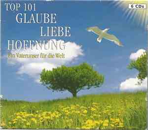 Various - Top 101 • Glaube Liebe Hoffnung - Ein Vaterunser Für Die Welt