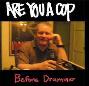 ARE YOU A COP - Before Drummer