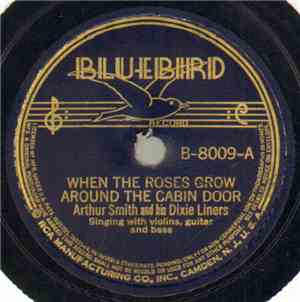 Arthur Smith And His Dixie Liners - When The Roses Grow Around The Cabin Do ...